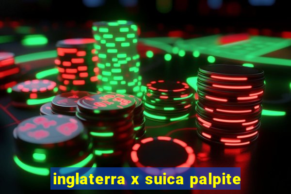 inglaterra x suica palpite